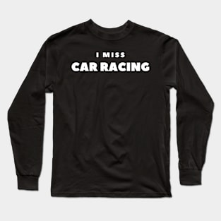 I MISS CAR RACING Long Sleeve T-Shirt